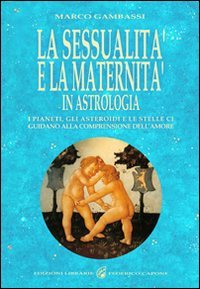 La sessualità e la maternità in astrologia. I pianeti, gli asteroidi e le stelle ci guidano alla comprensione dell'amore