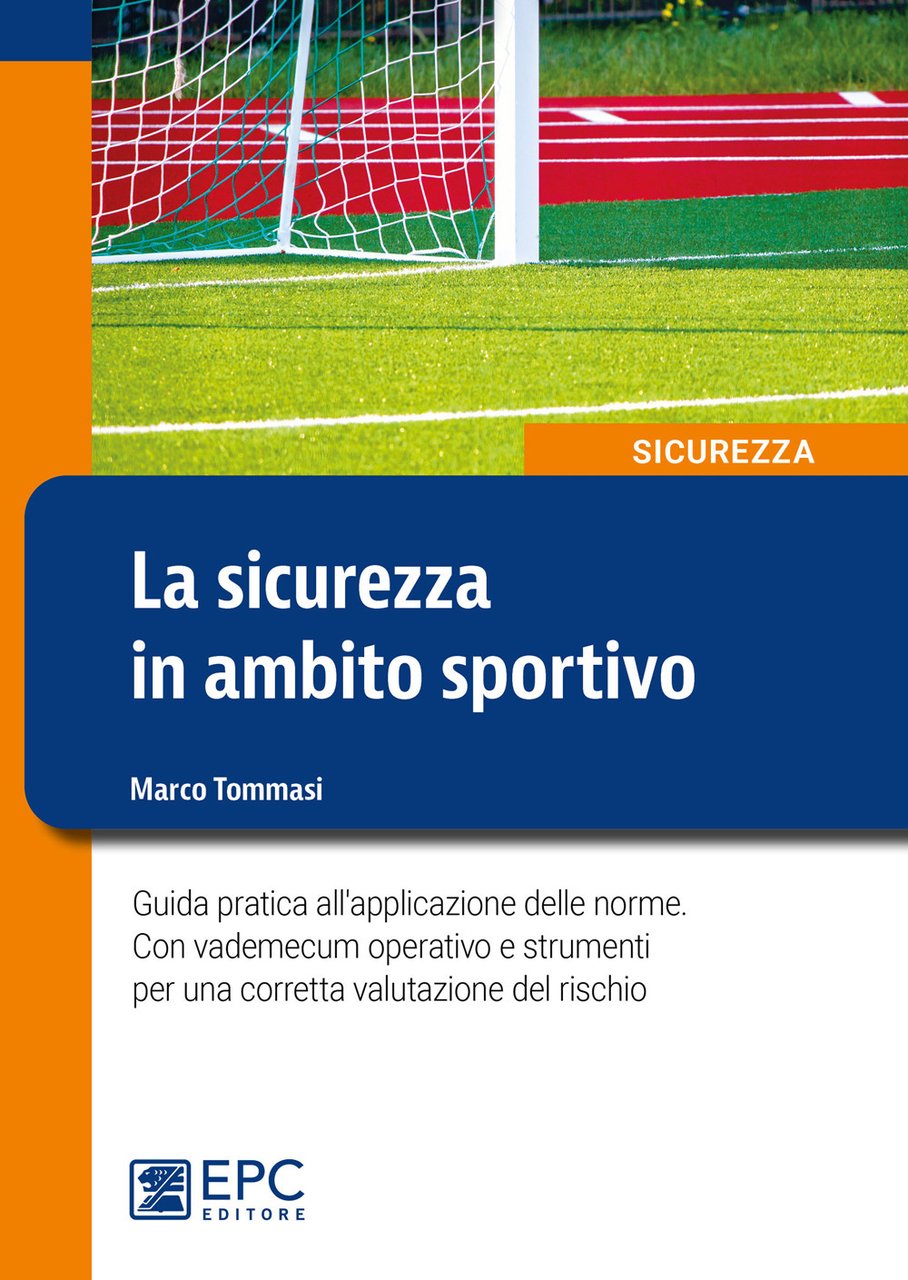 La sicurezza in ambito sportivo. Guida pratica all'applicazione delle norme. …