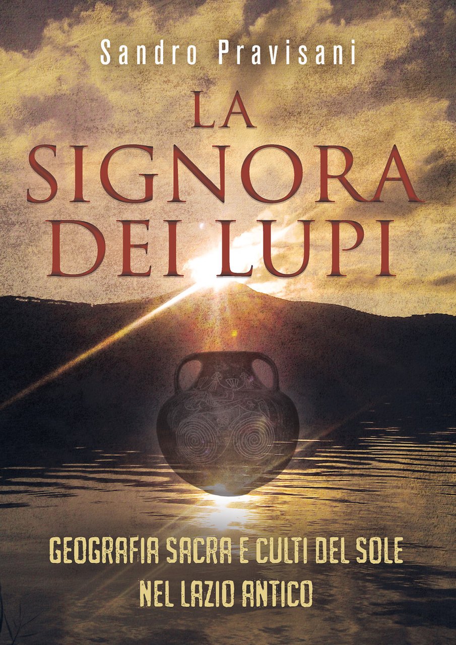 La signora dei lupi. Geografia sacra e culti del sole …