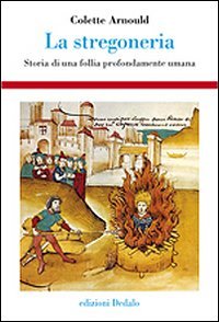 La stregoneria. Storia di una follia profondamente umana