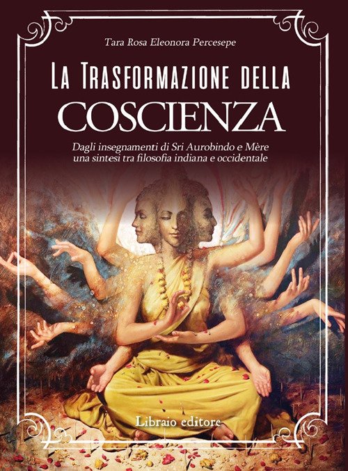 La trasformazione della coscienza. Dagli insegnamenti di Sri Aurobindo e …