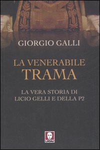 La venerabile trama. La vera storia di Licio Gelli e …