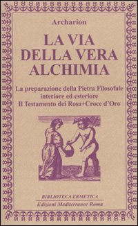 La via della vera alchimia. La preparazione della pietra filosofale …