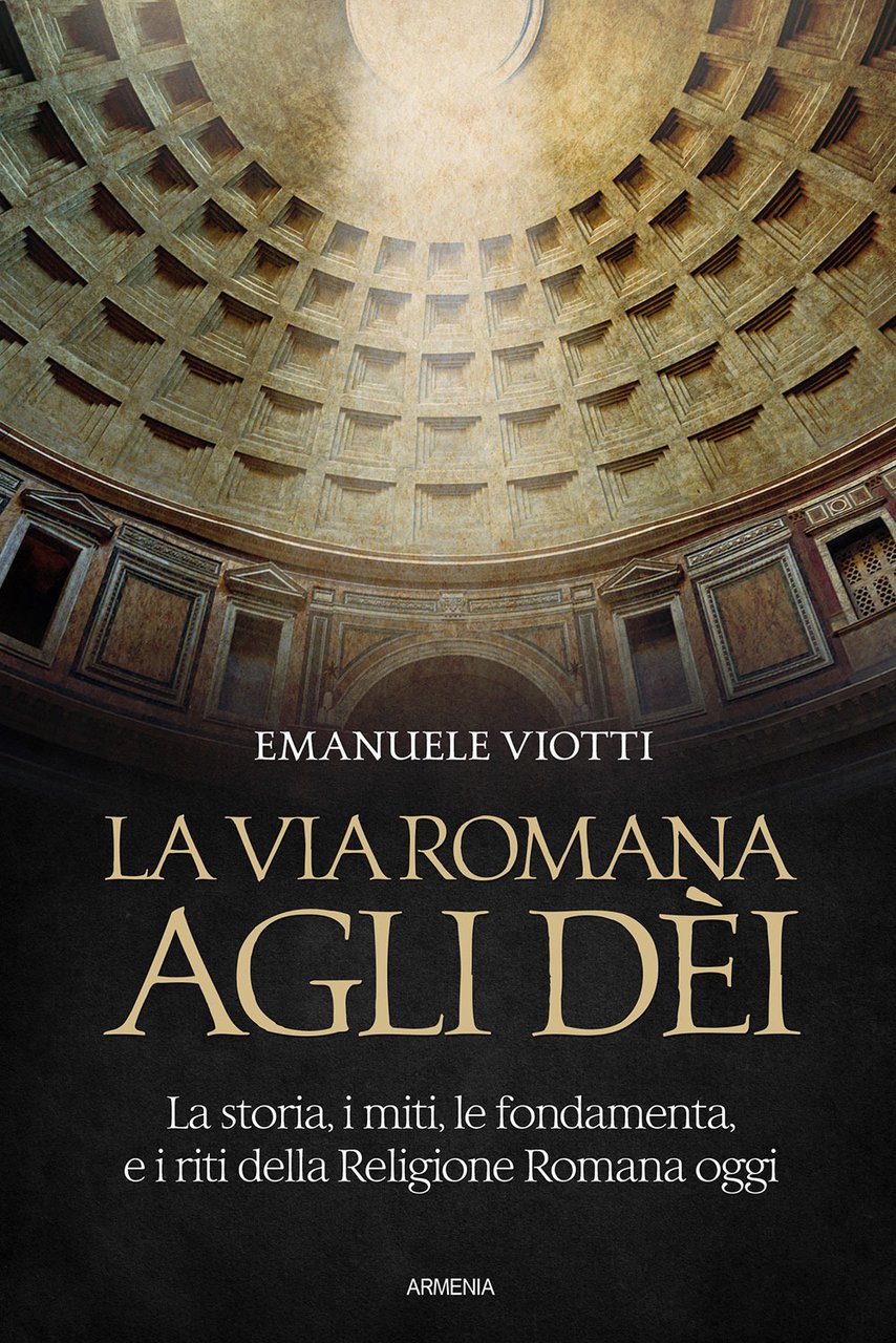 La via romana agli dèi. La storia, i miti, le …