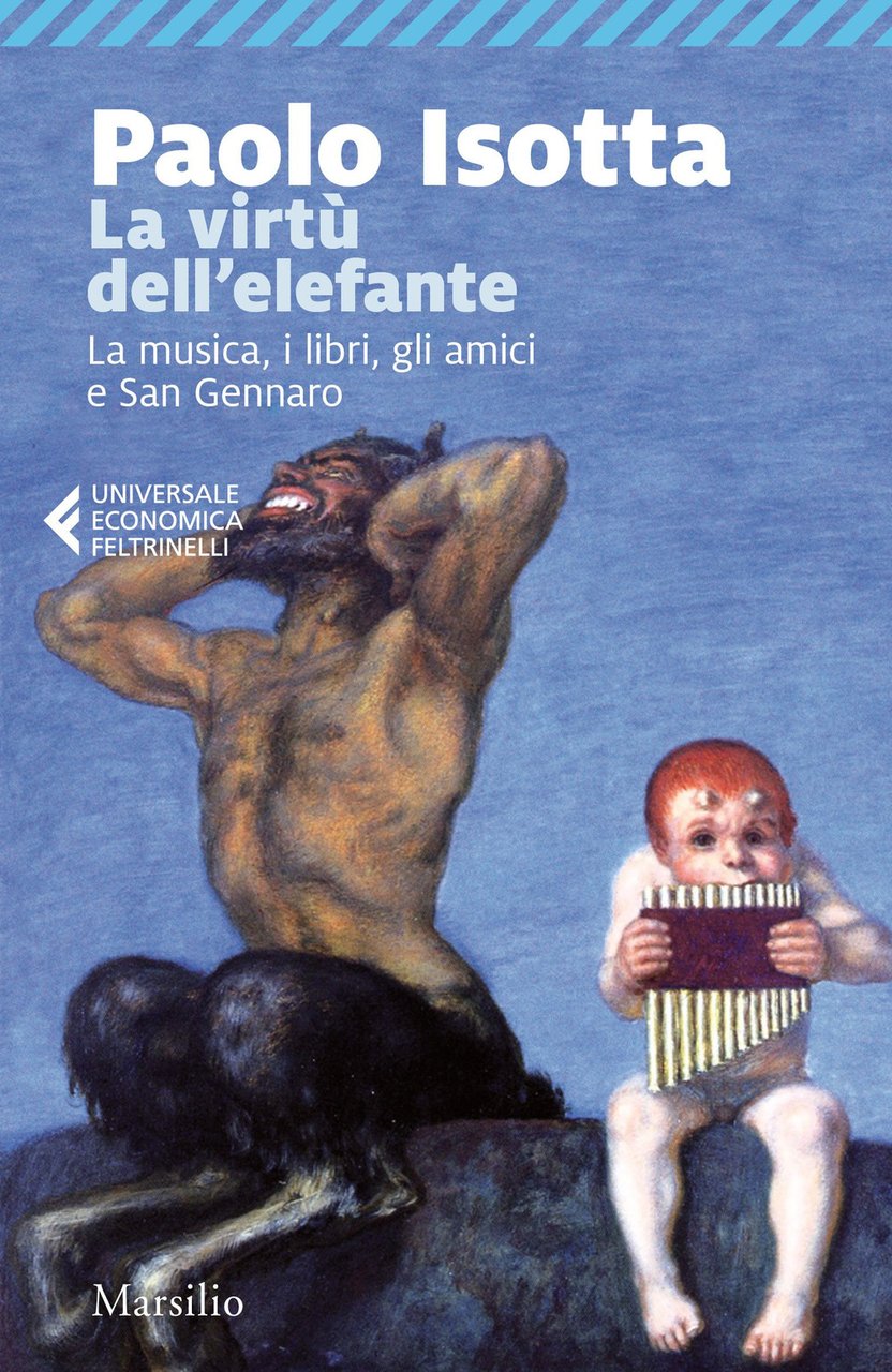 La virtù dell'elefante. La musica, i libri, gli amici e …