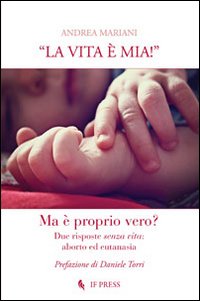 «La vita è mia!». Due risposte senza vita. Aborto ed …