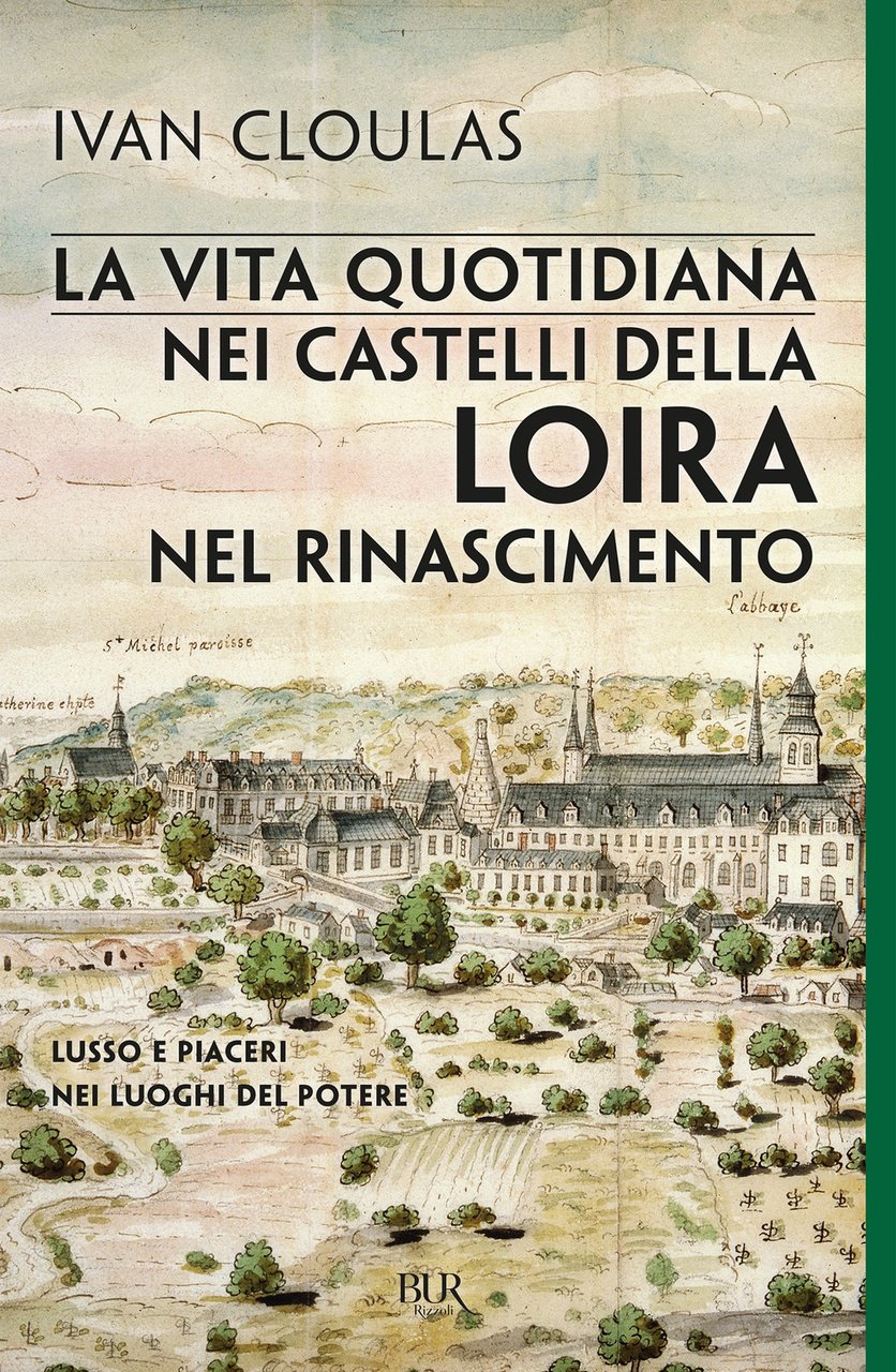 La vita quotidiana nei castelli della Loira nel Rinascimento. Lusso …