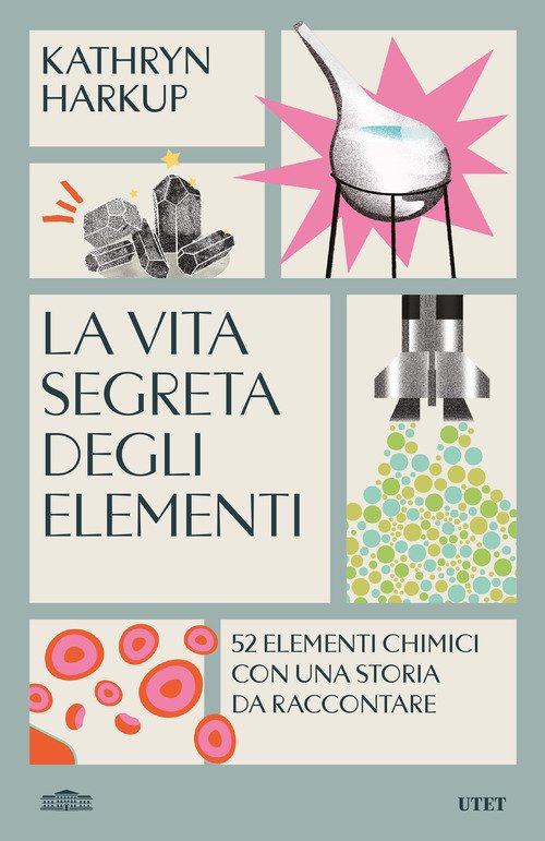 La vita segreta degli elementi. 52 elementi chimici con una …