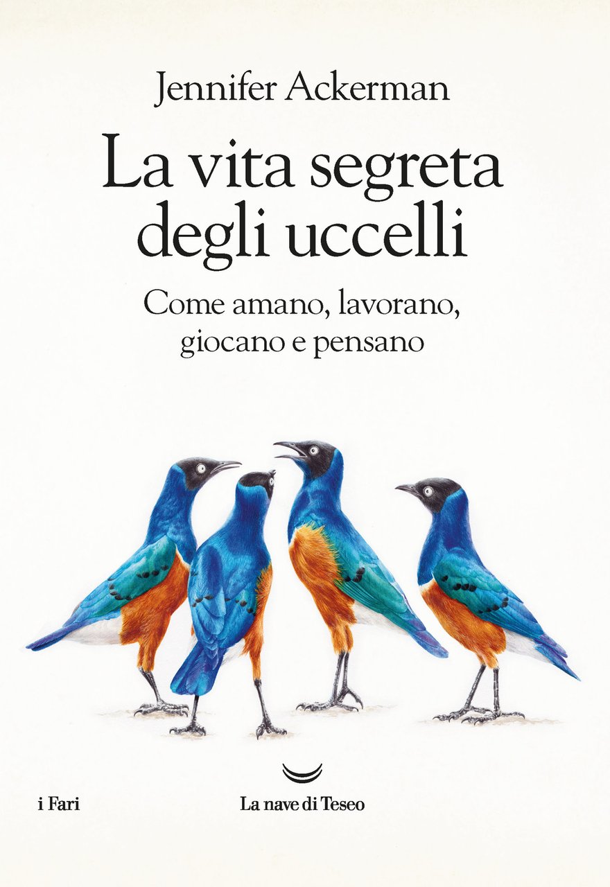 La vita segreta degli uccelli. Come amano, lavorano, giocano e …