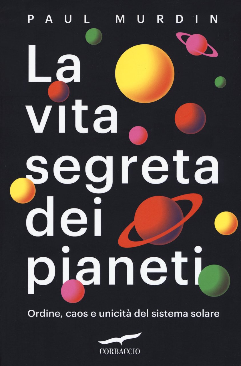 La vita segreta dei pianeti. Ordine, caos e unicità del …