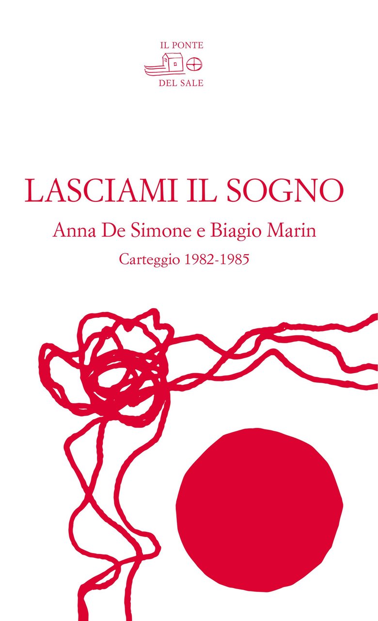 Lasciami il sogno. Anna De Simone e Biagio Marin. Carteggio …