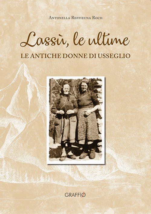 Lassù le ultime. Le antiche donne di Usseglio