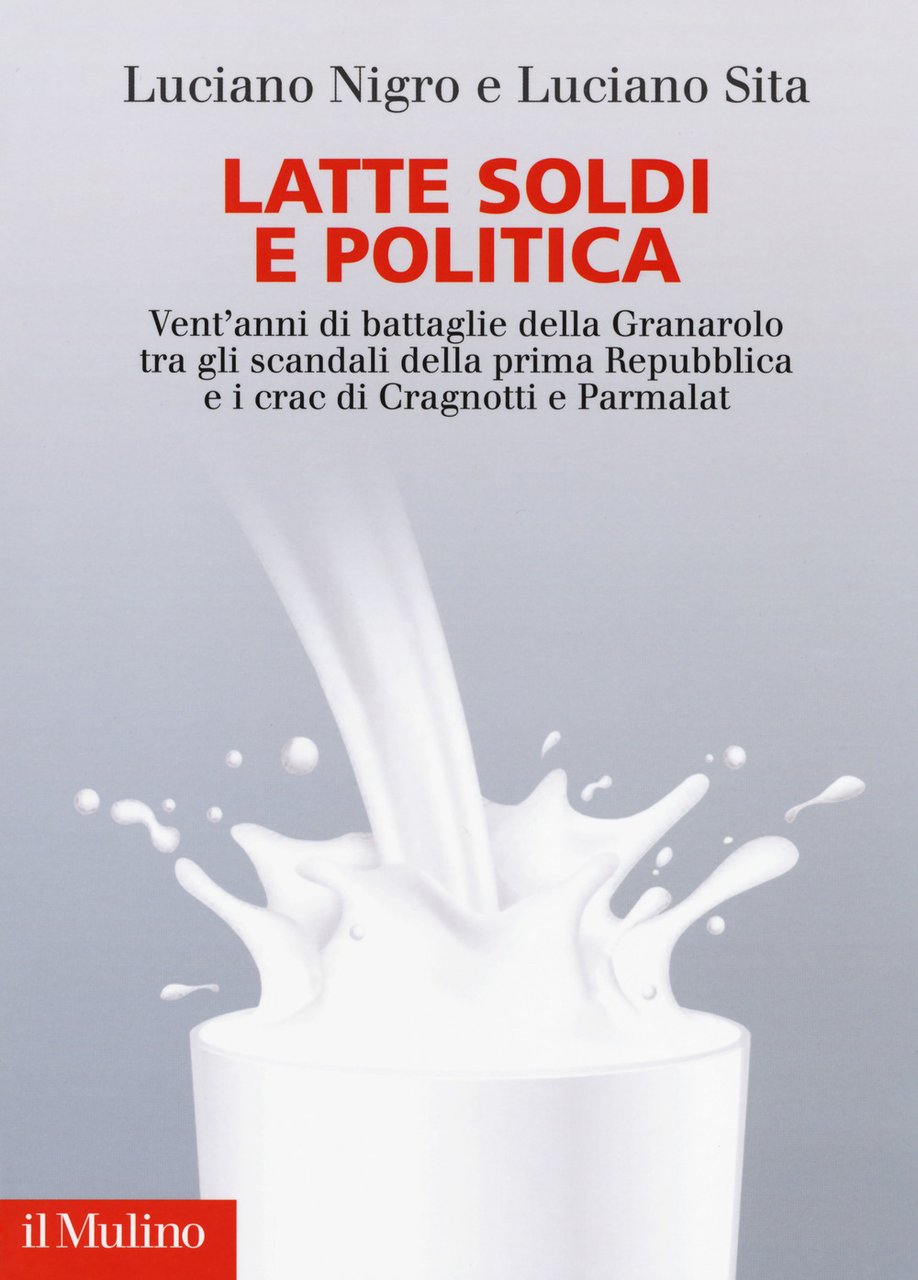 Latte soldi e politica. Vent'anni di battaglie della Granarolo tra …
