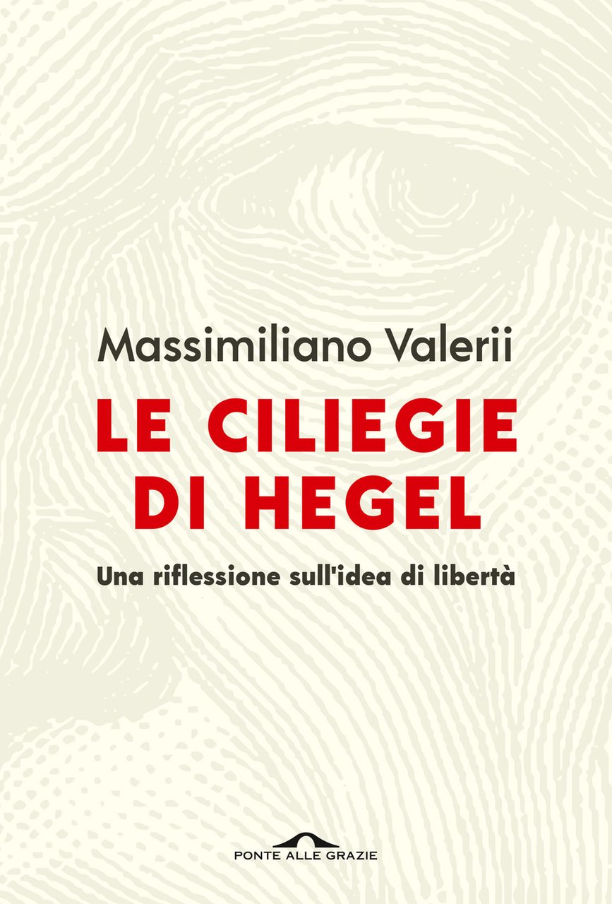 Le ciliegie di Hegel. Una riflessione sull'idea di libertà | Immagine principale