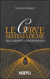 Le curve matematiche. Tra curiosità e divertimento