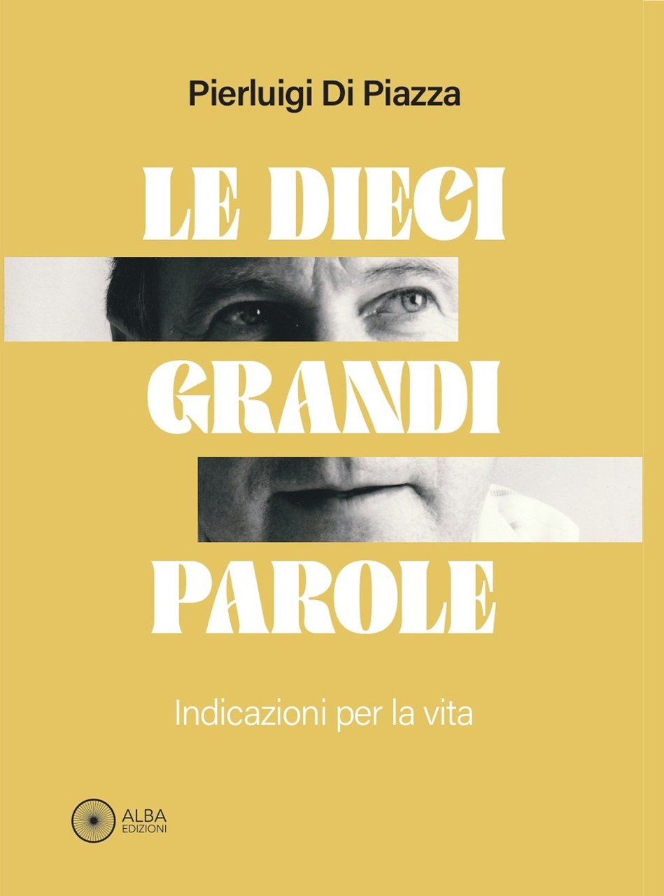 Le dieci grandi parole. Indicazioni per la vita