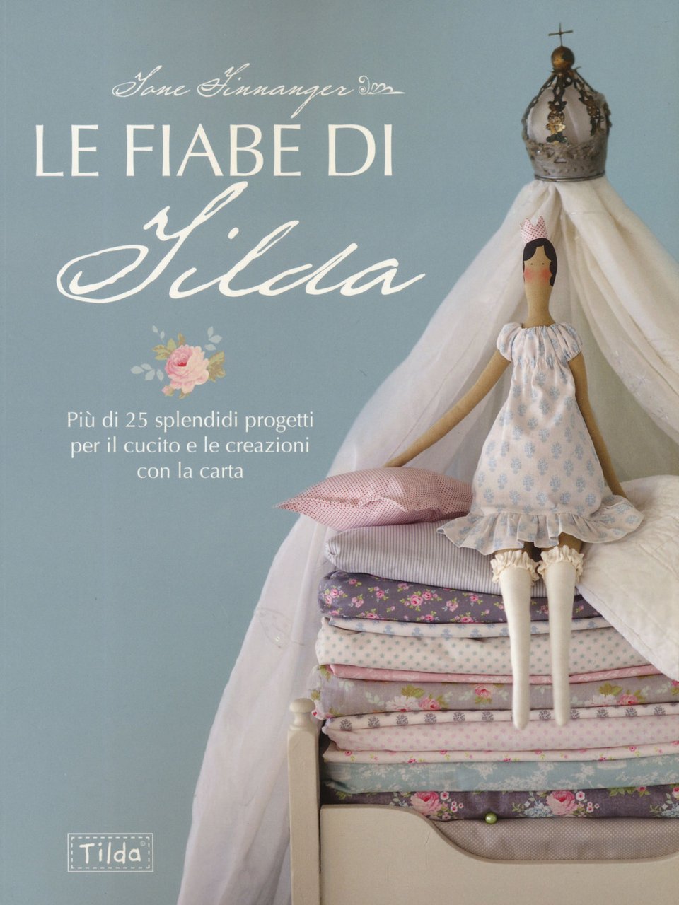 Le fiabe di Tilda. Più di 25 splendidi progetti per …