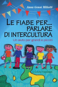 Le fiabe per. parlare di intercultura. Un aiuto per grandi e piccini