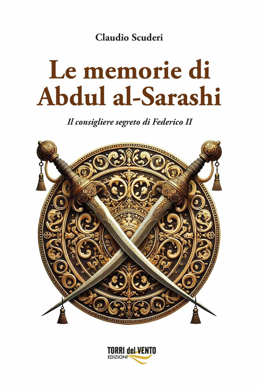 Le memorie di Abdul al-Sarashi. Il consigliere segreto di Federico …