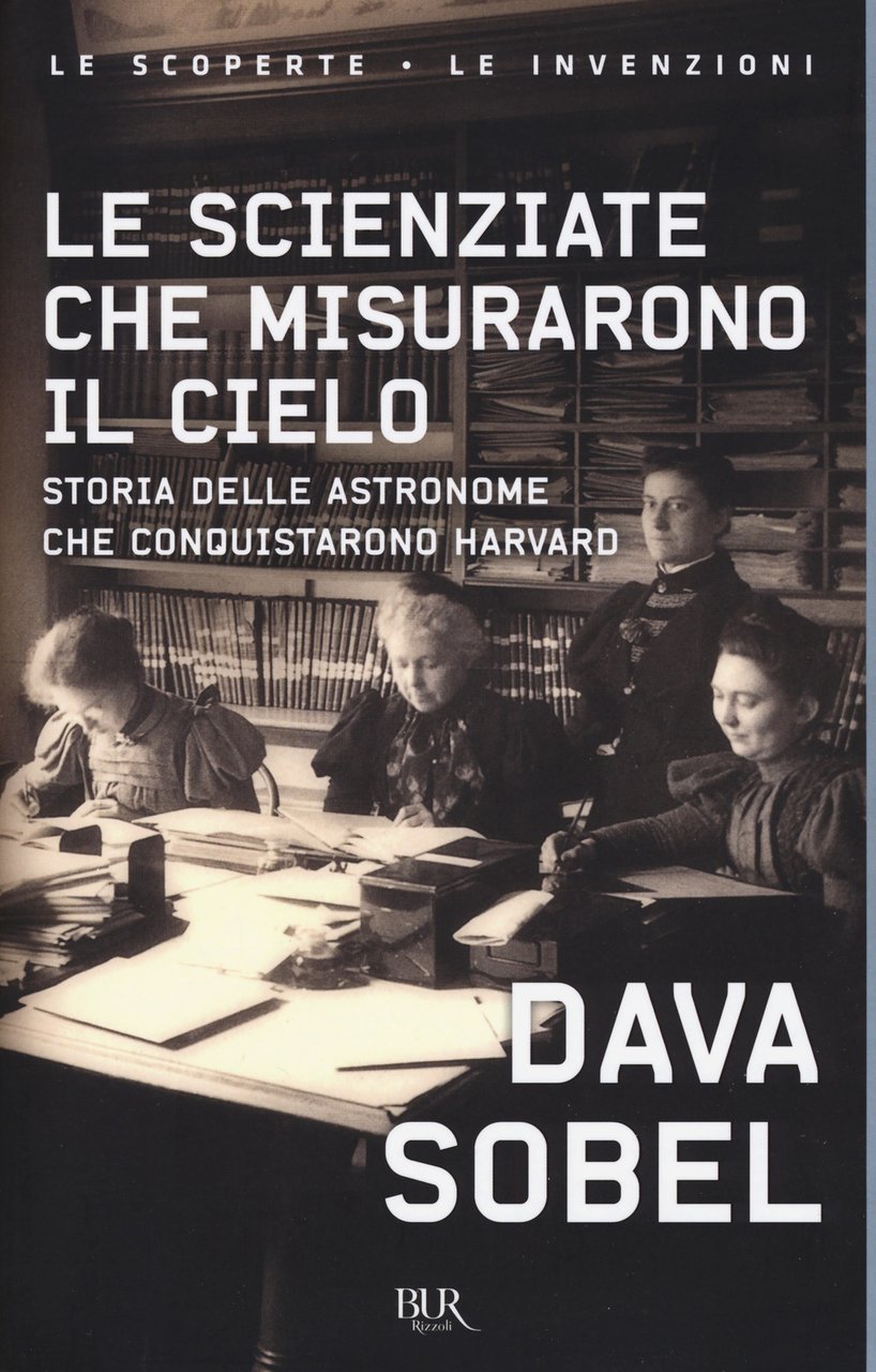 Le scienziate che misurarono il cielo. Storia delle astronome che …