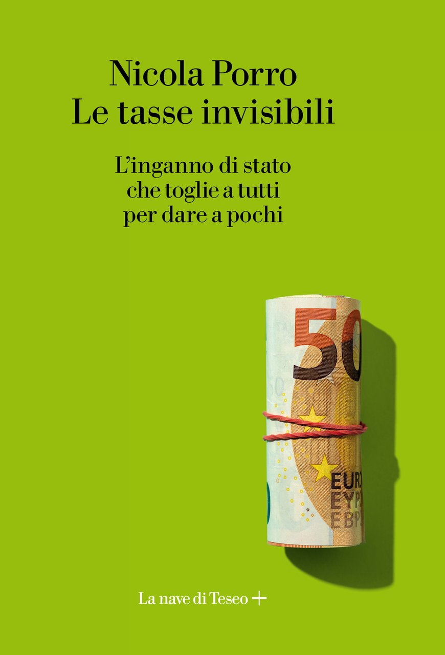 Le tasse invisibili. L'inganno di stato che toglie a tutti …