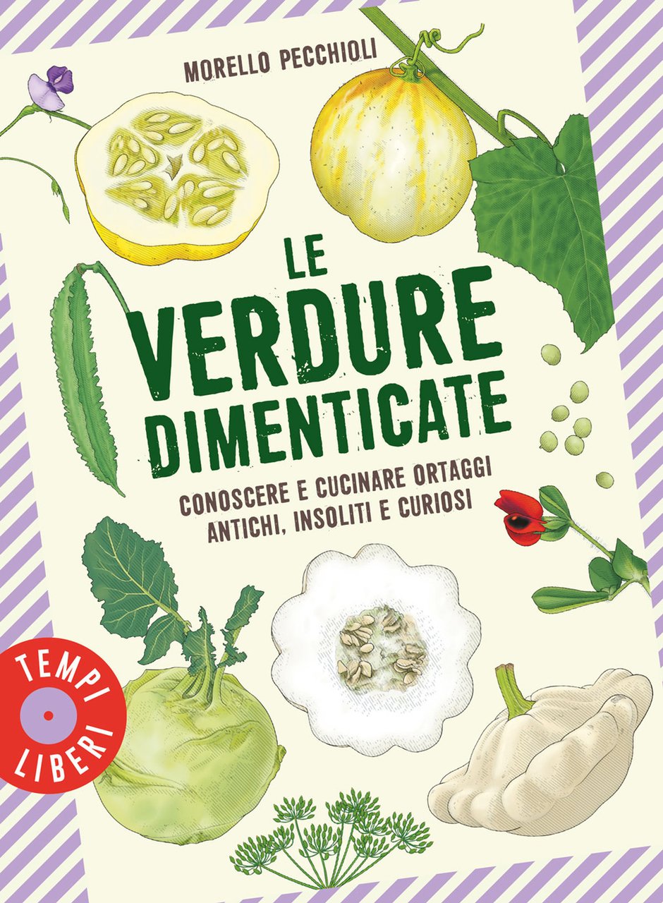Le verdure dimenticate. Conoscere e cucinare ortaggi antichi, insoliti e …