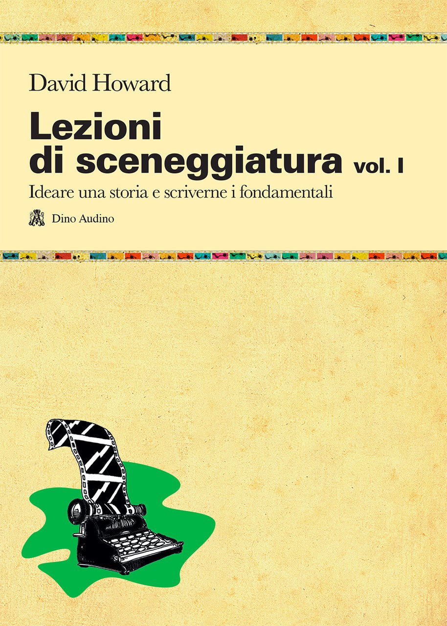 Lezioni di sceneggiatura. Vol. 1: Ideare una storia e scriverne …