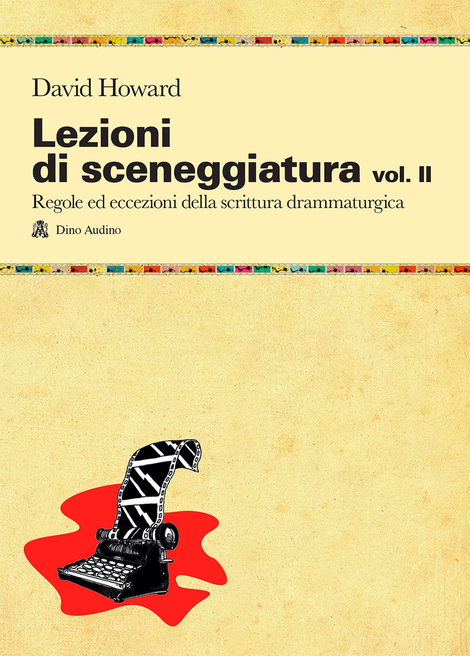 Lezioni di sceneggiatura. Vol. 2: Utilizzare le strutture drammaturgiche, dalle …