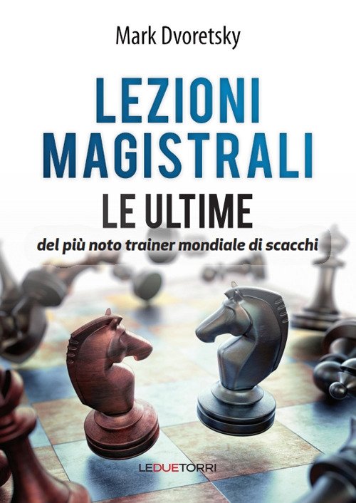 Lezioni magistrali di scacchi. Le ultime del più noto trainer …