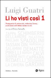 Li ho visti cosi. Protagonisti di università, industria, banca, professione …