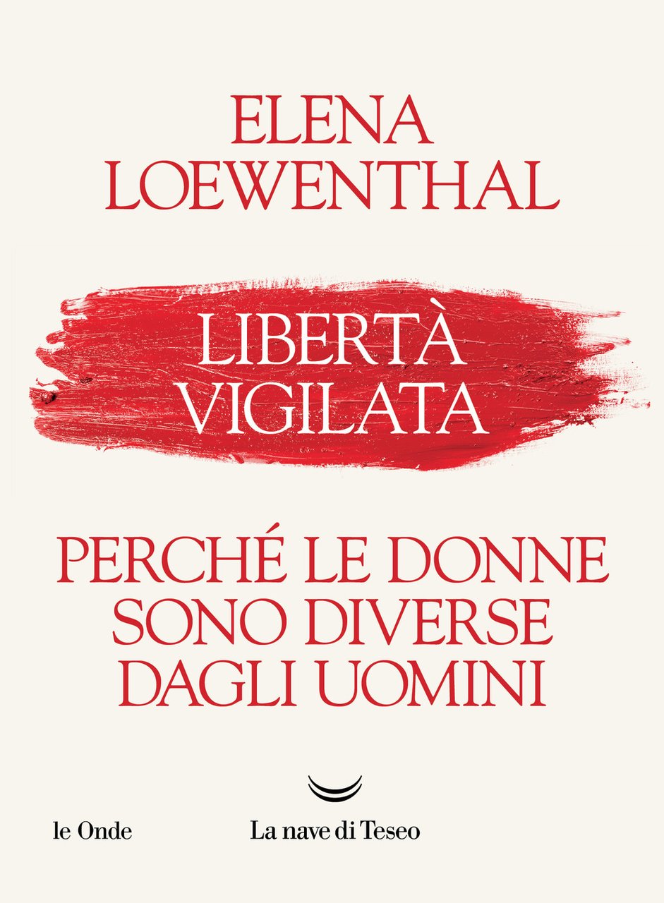 Libertà vigilata. Perché le donne sono diverse dagli uomini