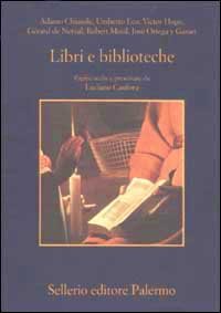 Libri e biblioteche. Pagine scelte e presentate da Luciano Canfora