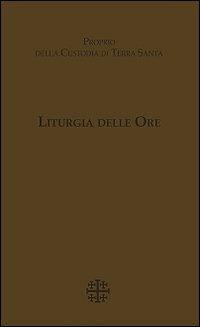 Liturgia delle Ore. Proprio della Custodia di Terra Santa