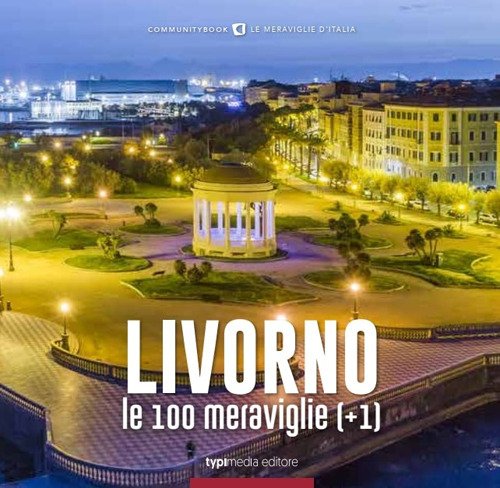 Livorno, le 100 meraviglie (+1). Ediz. illustrata | Immagine principale
