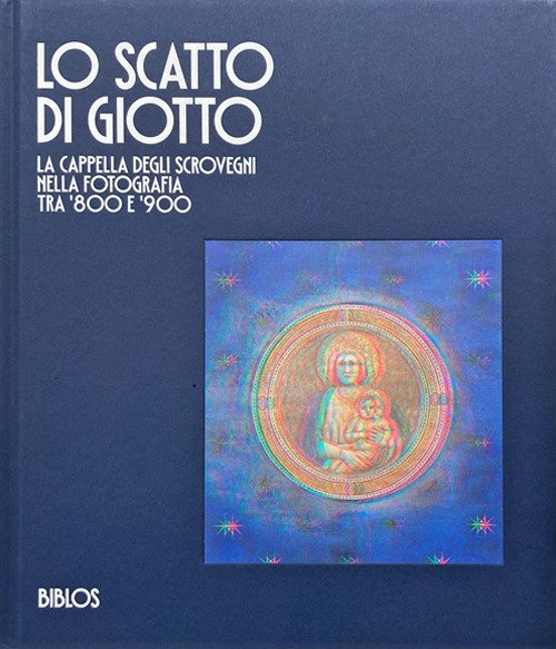 Lo scatto di Giotto. La cappella degli Scrovegni nella fotografia …