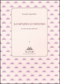 Lo spazio luminoso. La mia ricerca artistica