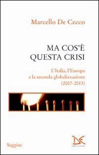 Ma cos'è questa crisi. L'Italia, l'Europa e la seconda globalizzazione …