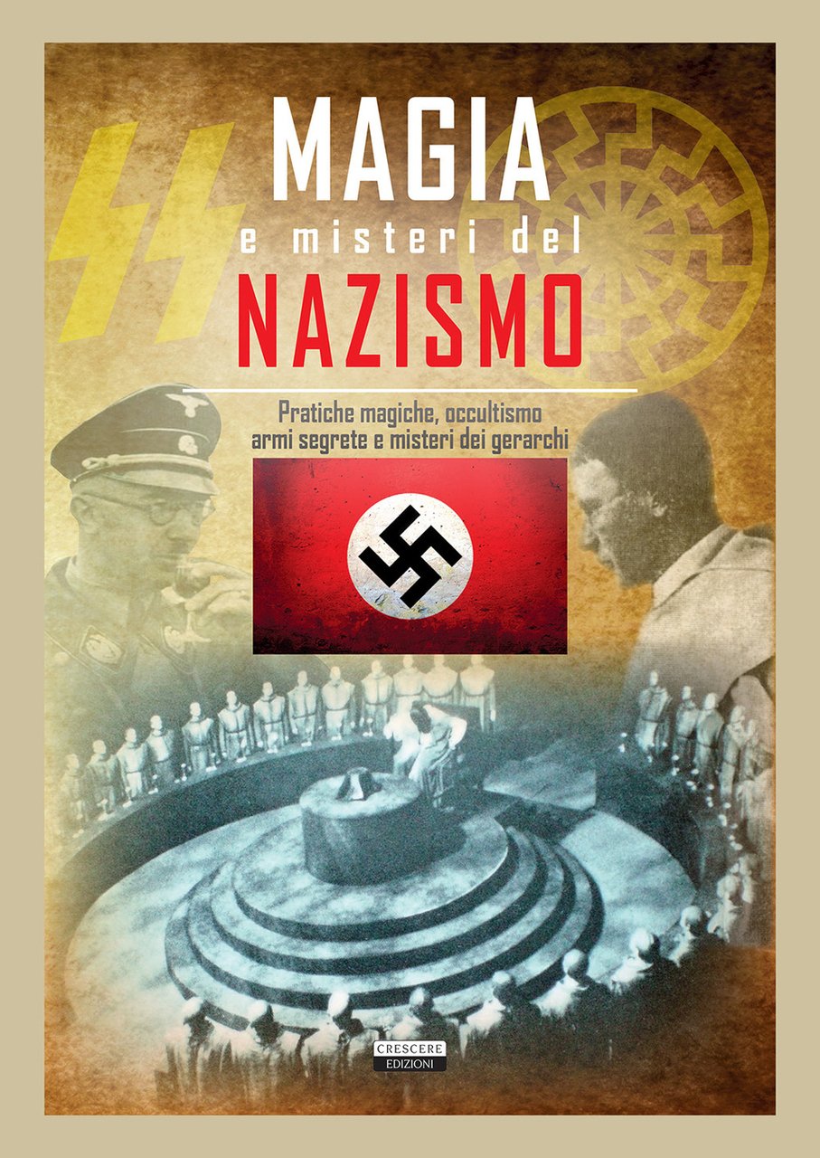 Magia e misteri del nazismo. Pratiche magiche, occultismo, armi segrete …