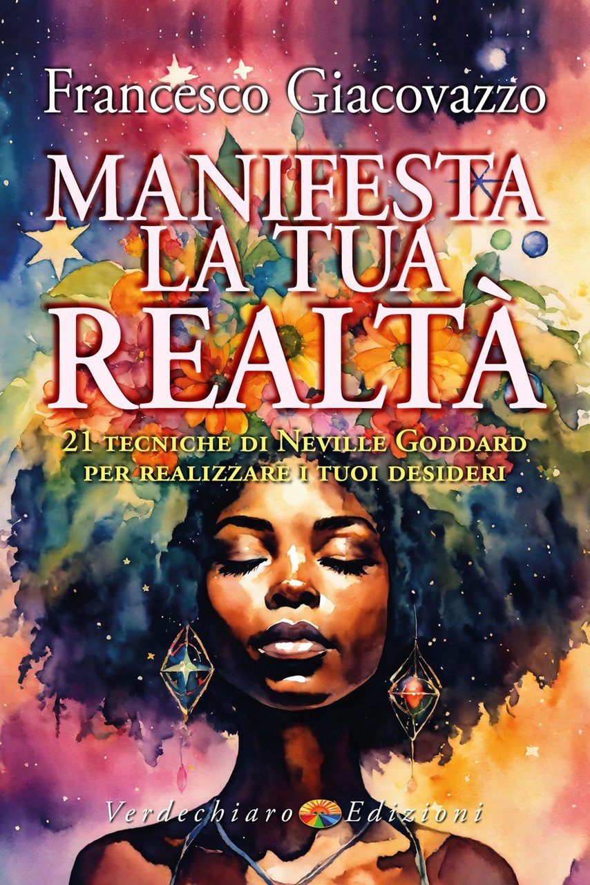 Manifesta la tua realtà. 21 tecniche di Neville Goddard per …