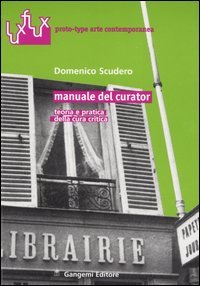 Manuale del curator. Teoria e pratica della cura critica | Immagine principale