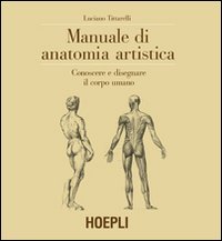 Manuale di anatomia artistica. Conoscere e disegnare il corpo umano. …