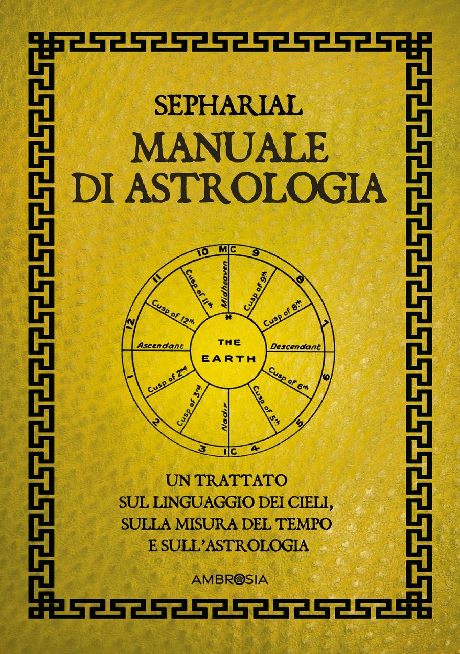 Manuale di astrologia. Un trattato sul linguaggio dei cieli, sulla …