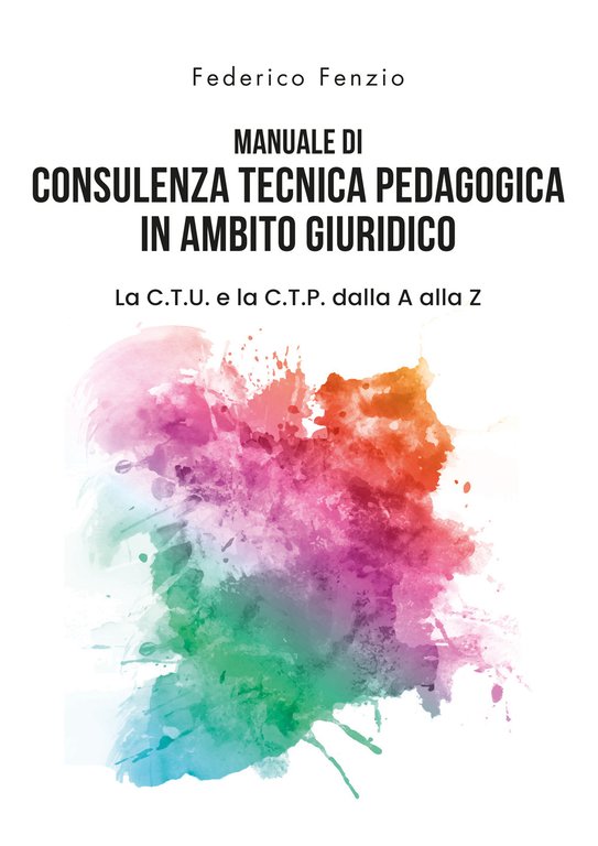 Manuale di consulenza tecnica pedagogica in ambito giuridico. La C.T.U. …