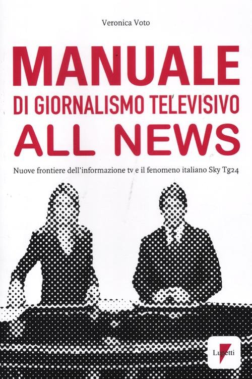 Manuale di giornalismo televisivo all news. Nuove frontiere dell'informazione tv …