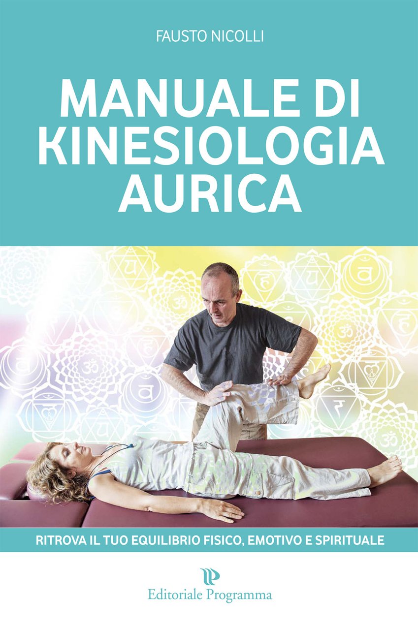 Manuale di kinesiologia aurica. Ritrova il tuo equilibrio fisico, emotivo …