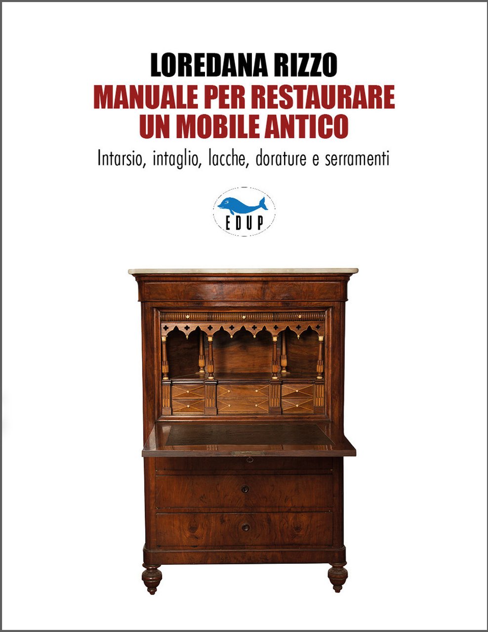 Manuale per restaurare un mobile antico. Intarsio, intaglio, lacche, dorature …