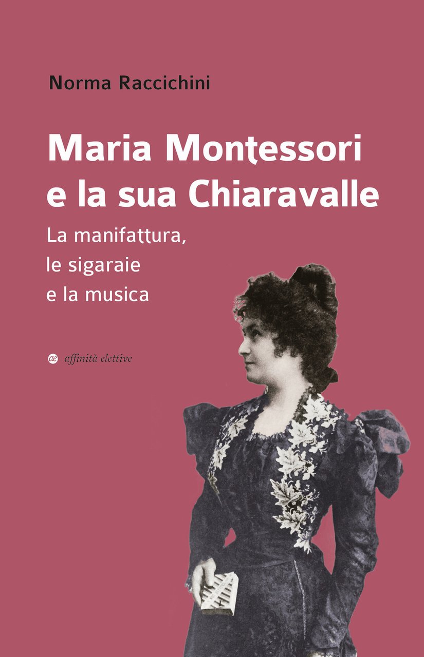 Maria Montessori e la sua Chiaravalle. La manifattura, le sigaraie …