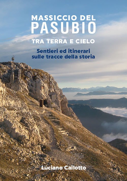 Massiccio del Pasubio tra terra e cielo. Sentieri ed itinerari …