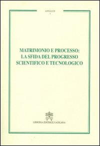 Matrimonio e processo. La sfida del progresso scientifico e tecnologico. …