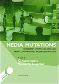 Media mutations. Gli ecosistemi narrativi nello scenario mediale contemporaneo, spazi, …
